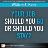 Title: Your Job: Should You Go or Should You Stay?, Author: William Kane