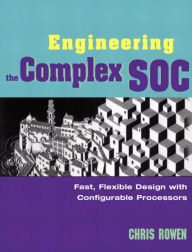 Title: Engineering the Complex SOC (Prentice Hall Modern Semiconductor Design Series): Fast, Flexible Design with Configurable Processors, Author: Chris Rowen