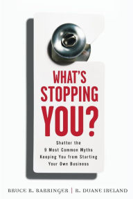 What's Stopping You?: Shatter the 9 Most Common Myths Keeping You from Starting Your Own Business
