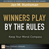 Title: Winners Play By the Rules: Keep Your Moral Compass, Author: Jon Huntsman