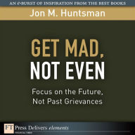 Title: Get Mad, Not Even: Focus on the Future, Not Past Grievances, Author: Jon Huntsman