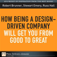 Title: How Being a Design-Driven Company Will Get You From Good to Great, Author: Robert Brunner