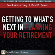 Title: Getting to What's Next in Planning Your Retirement, Author: Frank Armstrong III
