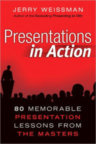 Presentations in Action: 80 Memorable Presentation Lessons from the Masters