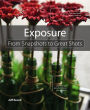 Exposure: From Snapshots to Great Shots