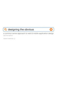 Title: Designing the Obvious: A Common Sense Approach to Web & Mobile Application Design, Author: Robert Hoekman Jr.