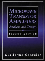 Title: Microwave Transistor Amplifiers: Analysis and Design / Edition 2, Author: Guillermo Gonzalez