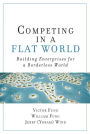 Competing in a Flat World: Building Enterprises for a Borderless World (paperback)