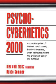 Title: Psycho-Cybernetics 2000: A Complete Update of Maxwell Maltz's Classic, Psycho-Cybernetics, Which Has Helped Millions Find Greater Self-Esteem and Fulfillment, Author: Maxwell Maltz Foundation
