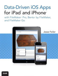 Title: Data-driven iOS Apps for iPad and iPhone with FileMaker Pro, Bento by FileMaker, and FileMaker Go, Author: Jesse Feiler