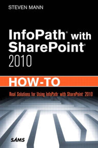 Title: InfoPath with SharePoint 2010 How-To, Author: Steven Mann