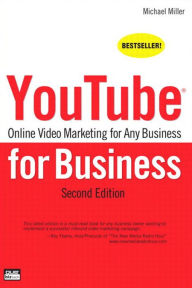 Title: YouTube for Business: Online Video Marketing for Any Business, Author: Michael Miller