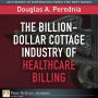 The Billion-Dollar Cottage Industry of Healthcare Billing