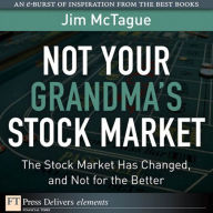 Title: Not Your Grandma's Stock Market: The Stock Market Has Changed, and Not for the Better, Author: Jim McTague