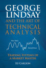 George Lindsay and the Art of Technical Analysis: Trading Systems of a Market Master (Paperback)