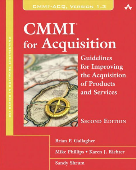 CMMI for Acquisition: Guidelines for Improving the Acquisition of Products and Services