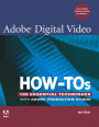 Adobe Digital Video How-Tos: 100 Essential Techniques with Adobe Production Studio