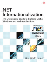Title: .NET Internationalization: The Developer's Guide to Building Global Windows and Web Applications, Author: Guy Smith-Ferrier