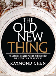 Title: The Old New Thing: Practical Development Throughout the Evolution of Windows, Author: Raymond Chen