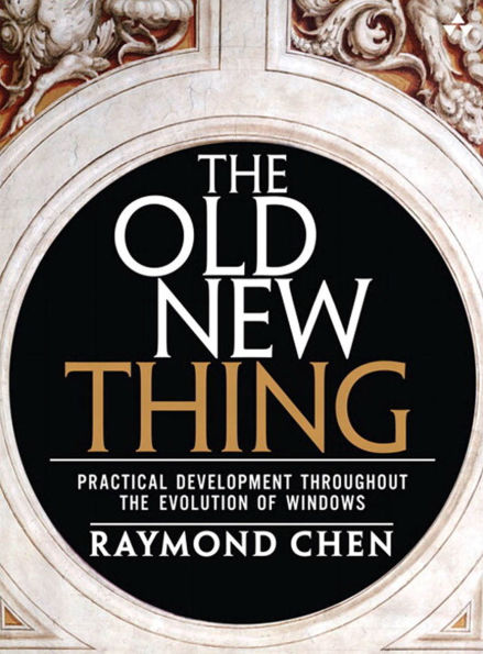 The Old New Thing: Practical Development Throughout the Evolution of Windows