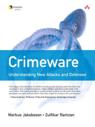 Title: Crimeware: Understanding New Attacks and Defenses, Author: Markus Jakobsson