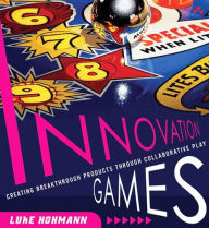 Title: Innovation Games: Creating Breakthrough Products Through Collaborative Play, Author: Luke Hohmann