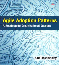 Title: Agile Adoption Patterns: A Roadmap to Organizational Success, Author: Amr Elssamadisy