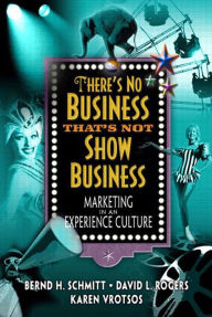 Title: There's No Business That's Not Show Business: Marketing in an Experience Culture, Author: David Rogers