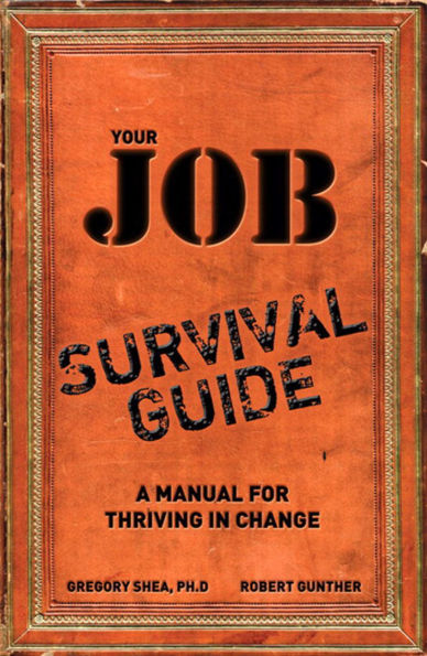 Your Job Survival Guide: A Manual for Thriving in Change