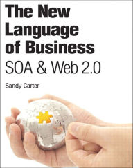 Title: New Language of Business, The: SOA & Web 2.0, Author: Sandy Carter