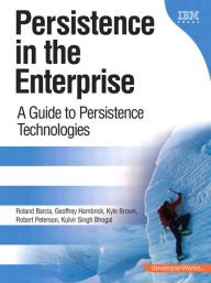 Title: Persistence in the Enterprise: A Guide to Persistence Technologies, Author: Roland Barcia