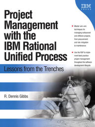 Title: Project Management with the IBM Rational Unified Process: Lessons From The Trenches, Author: R. Gibbs