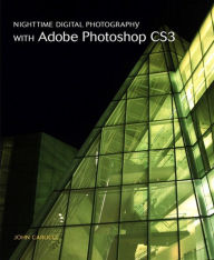 Nighttime Digital Photography with Adobe Photoshop CS3
