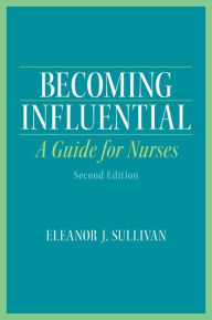 Becoming Influential: A Guide for Nurses / Edition 2