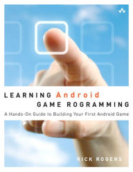 Title: Learning Android Game Programming: A Hands-On Guide to Building Your First Android Game, Author: Richard Rogers