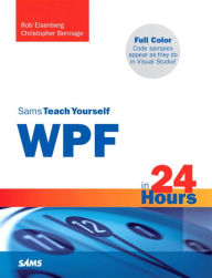 Title: Sams Teach Yourself WPF in 24 Hours, Author: Christopher Bennage
