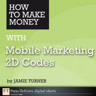 How to Make Money with Mobile Marketing 2D Codes