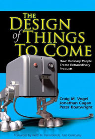 The Design of Things to Come: How Ordinary People Create Extraordinary Products (paperback) / Edition 1