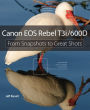 Canon EOS Rebel T3i / 600D: From Snapshots to Great Shots