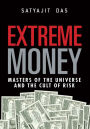 Extreme Money: Masters of the Universe and the Cult of Risk