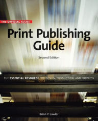 Title: Second Edition: The Essential Resource for Design Official Adobe Print Publishing Guide, Author: Brian Lawler