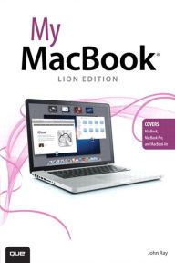 Title: My MacBook, Lion Edition (covers MacBook, MacBook Pro, and MacBook Air), Author: John Ray