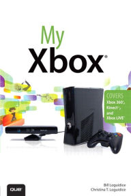 Title: My Xbox: Xbox 360, Kinect, and Xbox LIVE, Author: Bill Loguidice