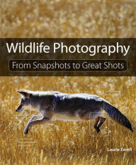 Title: Wildlife Photography: From Snapshots to Great Shots, Author: Laurie Excell