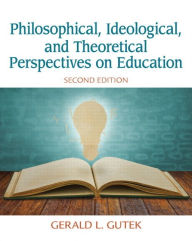 Title: Philosophical, Ideological, and Theoretical Perspectives on Education / Edition 2, Author: Gerald Gutek