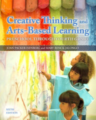 Creative Thinking and Arts-Based Learning: Preschool Through Fourth Grade / Edition 6