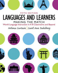 Title: Languages and Learners: Making the Match: World Language Instruction in K-8 Classrooms and Beyond / Edition 5, Author: Helena Curtain