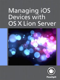 Title: Managing iOS Devices with OS X Lion Server, Author: Arek Dreyer