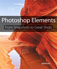 Title: Photoshop Elements: From Snapshots to Great Shots, Author: Jeff Revell