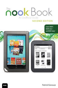 Title: NOOK Book, The: An Unofficial Guide: Everything You Need to Know for the NOOK, NOOK Color, and NOOK Study, Author: Patrick Kanouse